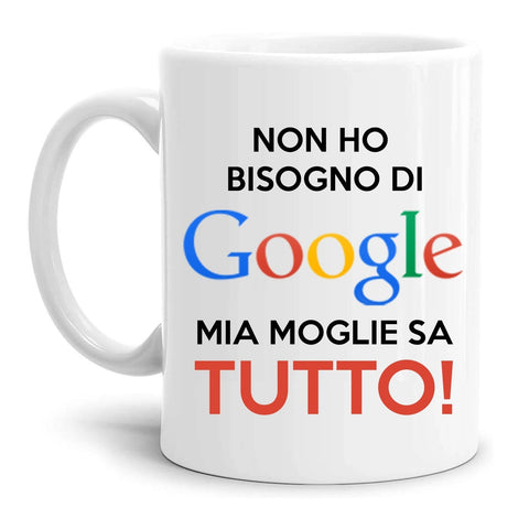 tazza Mug-non ho bisogno di google mia moglie sa tutto divertente simpatica regalo mamma papa colleghi amici in ceramica per la colazione caffe o te