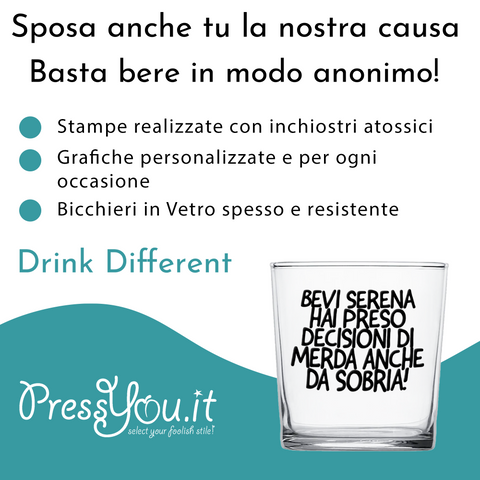 bicchiere - Bevi serena hai preso delle decisioni di merda anche da sobria!