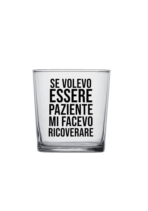 bicchiere - se volevo essere paziente mi facevo ricoverare
