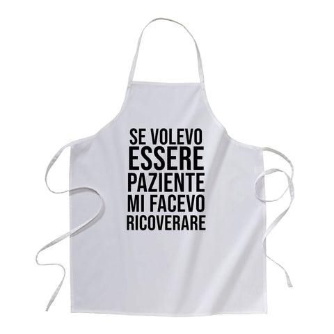 grembiule - se volevo essere paziente mi facevo ricoverare