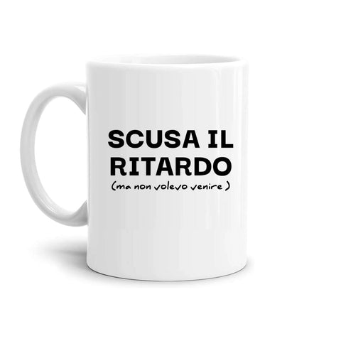 tazza Mug- scusa il ritardo ma non volevo venire