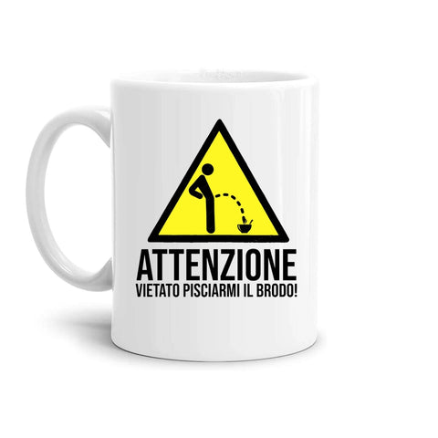 tazza Mug- attenzione vietato pisciarmi il brodo