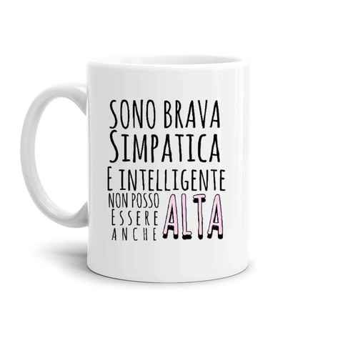 tazza Mug-sono brava simpatica intelligente non posso essere anche alta