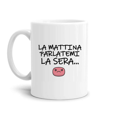 tazza Mug- la mattina parlatemi la sera