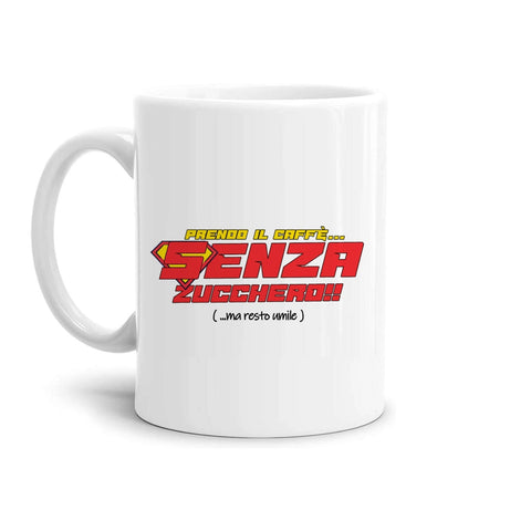 tazza Mug- prendo il caffe senza zucchero ma resto umile