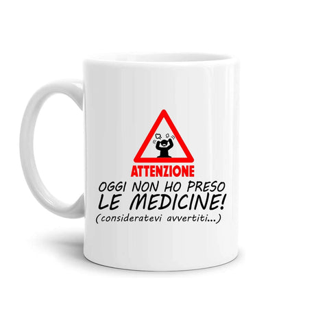tazza Mug- ATTENZIONE oggi non ho preso le medicine