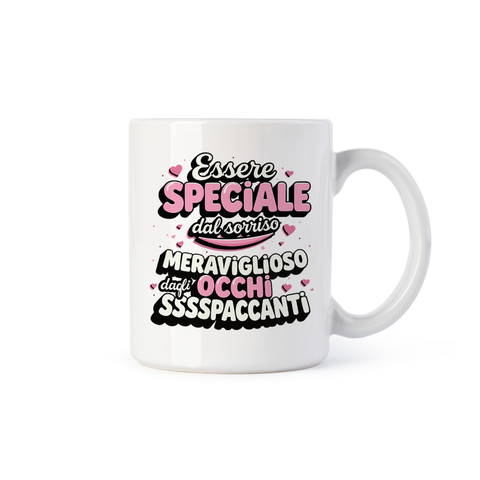 tazza Mug - essere speciale dal sorriso meraviglioso e dagli occhi ssssspaccanti